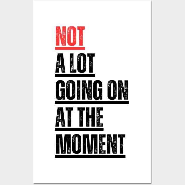 Not A Lot Going On At The Moment Wall Art by cucunguk ngabret